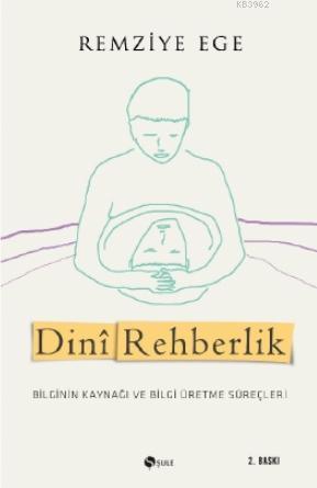 Dinî Rehberlik; Bilginin Kaynağı ve Bilgi Üretme Süreçleri | Remziye E