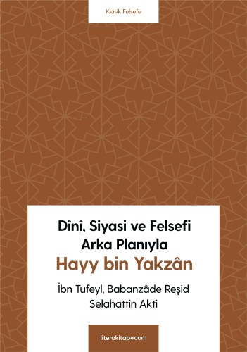 Dînî, Siyasi Ve Felsefi Arka Planıyla Hayy Bin Yakzân | Selahattin Akt