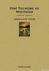 Dinî Tecrübe ve Mistisizm; Felsefî Bir Yaklaşım | Abdullatif Tüzer | D