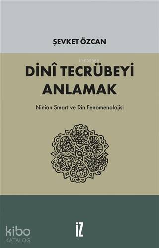 Dini Tecrübeyi Anlamak; Ninian Smart ve Din Fenomenolojisi | Şevket Öz