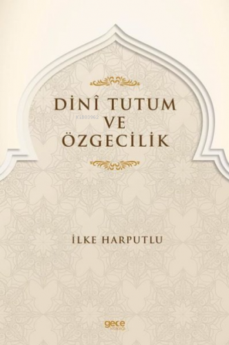 Dini Tutum ve Özgecilik | İlke Harputlu | Gece Kitaplığı Yayınları