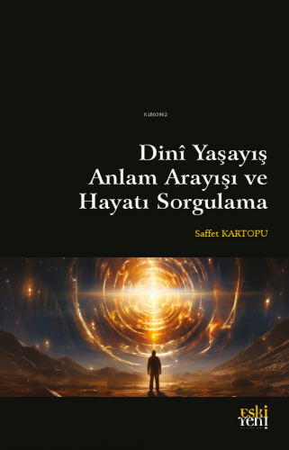 Dinî Yaşayış Anlam Arayışı Ve Hayatı Sorgulama | Saffet Kartopu | Eski