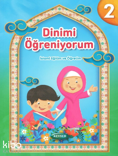 Dinimi Öğreniyorum 2;İslami Eğitim ve Öğretim | Kolektif | Kevser Yayı