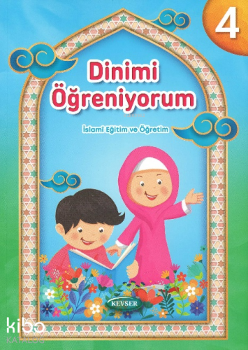 Dinimi Öğreniyorum 4;İslami Eğitim ve Öğretim | Kolektif | Kevser Yayı