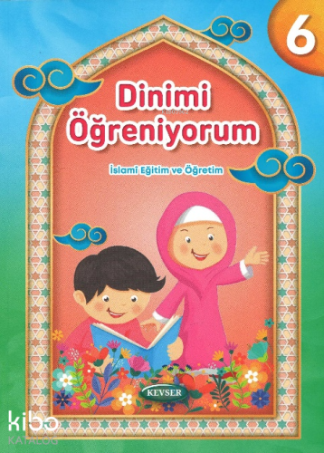 Dinimi Öğreniyorum 6;İslami Eğitim ve Öğretim | Kolektif | Kevser Yayı