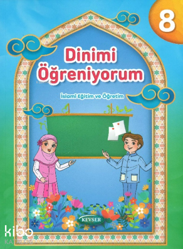 Dinimi Öğreniyorum 8;İslami Eğitim ve Öğretim | Kolektif | Kevser Yayı