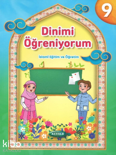 Dinimi Öğreniyorum 9;İslami Eğitim ve Öğretim | Kolektif | Kevser Yayı