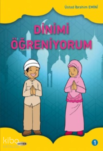 Dinimi Öğreniyorum C. 1 | Üstad İbrahim Eminî | Kevser Yayıncılık