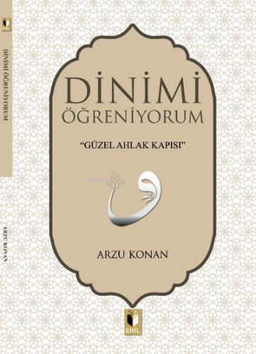 Dinimi Öğreniyorum | Arzu Konan | Ehil Yayınları