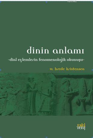 Dinin Anlamı; Dini Eylemlerin Fenomenolojik Okunuşu | W. Brede Kristen