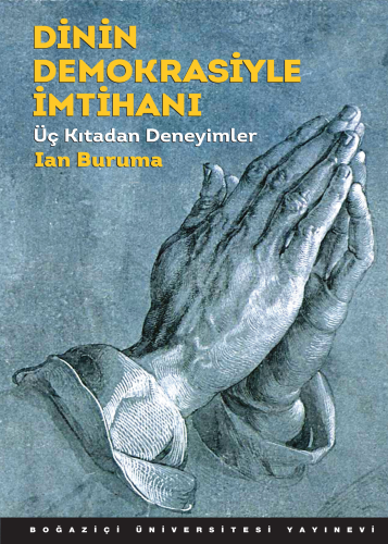 Dinin Demokrasiyle İmtihanı : Üç Kıtadan Deneyimler | Ian Buruma | Boğ