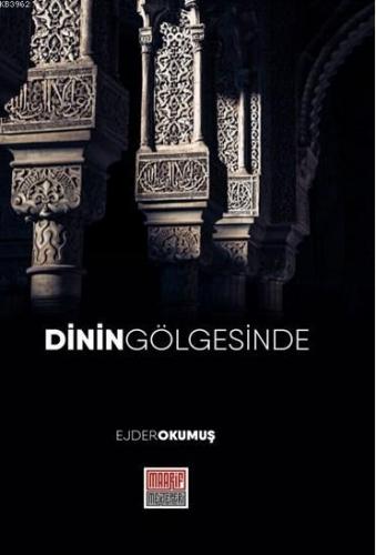 Dinin Gölgesinde | Ejder Okumuş | Maarif Mektepleri