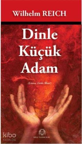 Dinle Küçük Adam | Wilhelm Reich | Arya Yayıncılık