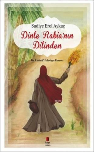 Dinle Rabia'nın Dilinden; Bir Rabiatü'l Adeviyye Romanı | Sadiye Erol 