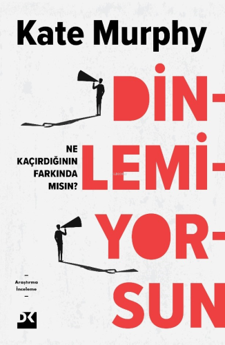 Dinlemiyorsun;Ne Kaçırdığının Farkında Mısın? | Kate Murphy | Doğan Ki