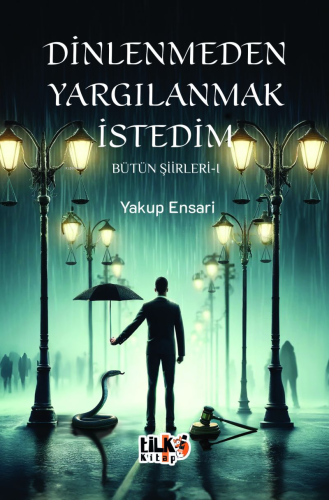 Dinlenmeden Yargılanmak İstedim - Bütün Şiirleri 1 | Yakup Ensari | Ti