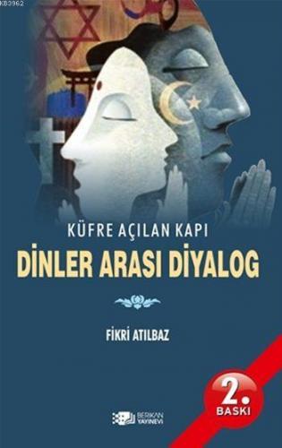 Dinler Arası Diyalog; Küfre Açılan Kapı | Fikri Atılbaz | Berikan Yayı