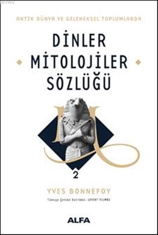 Dinler Mitolojiler Sözlüğü 2 | Yves Bonnefoy | Alfa Basım Yayım Dağıtı