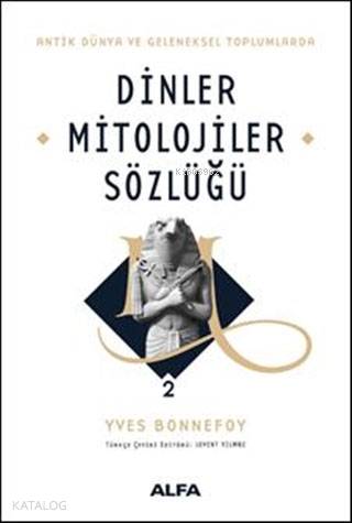 Dinler Mitolojiler Sözlüğü 2 | Yves Bonnefoy | Alfa Basım Yayım Dağıtı