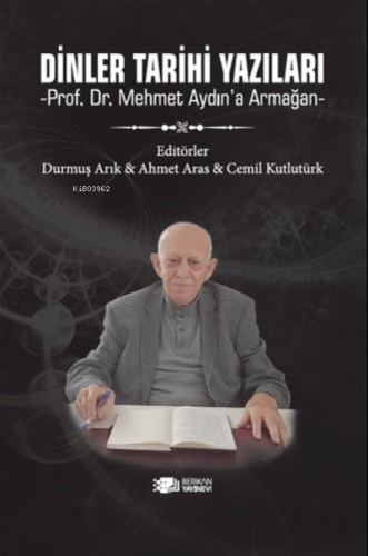 Dinler Tarihi;Prof. Dr. Mehmet Aydın’a Armağan | Ahmet Aras | Berikan 