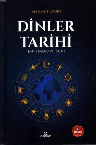 Dinler Tarihi; Tarih, İnanç ve İbadet | Mahmut Aydın | Ensar Neşriyat