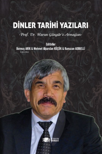 Dinler Tarihi Yazıları;Prof.Dr.Harun Güngör’e Armağan | Durmuş Arık | 