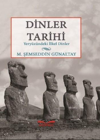 Dinler Tarihi; Yeryüzündeki İlkel Dinler | M. Şemseddin Günaltay | Köp