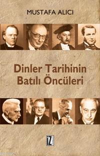 Dinler Tarihinin Batılı Öncüleri | Mustafa Alıcı | İz Yayıncılık