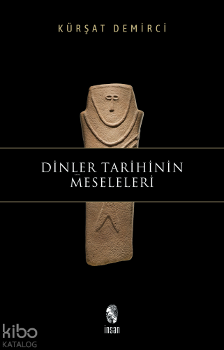 Dinler Tarihinin Meseleleri | Kürşat Demirci | İnsan Yayınları