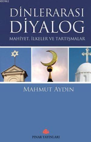 Dinlerarası Diyalog; Mahiyet,ilkeler ve Tartışmalar | Mahmut Aydın | P