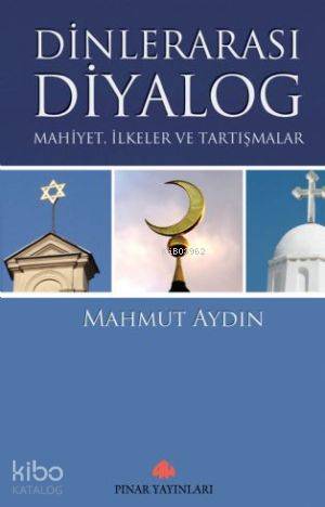 Dinlerarası Diyalog; Mahiyet,ilkeler ve Tartışmalar | Mahmut Aydın | P