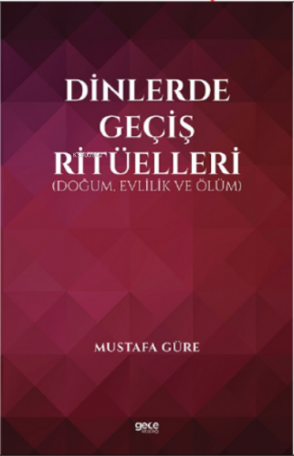 Dinlerde Geçiş Ritüelleri;(Doğum, Evlilik ve Ölüm) | Mustafa Güre | Ge