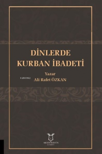 Dinlerde Kurban İbadeti | Ali Rafet Özkan | Akademisyen Kitabevi