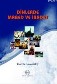 Dinlerde Mabed ve İbadet | Ahmet Güç | Ensar Neşriyat