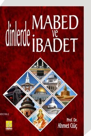 Dinlerde Mabed ve İbadet | Ahmet Güç | Düşünce Kitabevi Yayınları