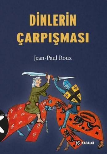 Dinlerin Çarpışması | Jean-Paul Roux | Kabalcı Yayınevi