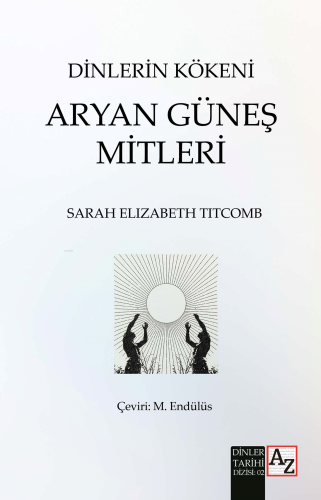 Dinlerin Kökeni Aryan Güneş Mitleri | Sarah Elizabeth Titcomb | Az Kit