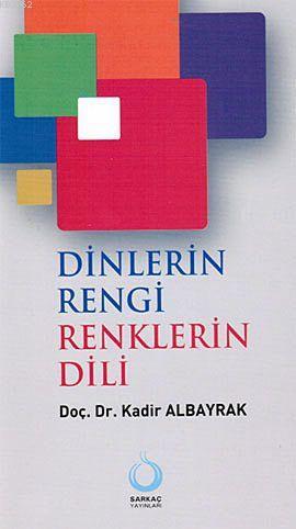 Dinlerin Rengi Renklerin Dili | Kadir Albayrak | Sarkaç Yayınları