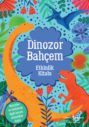 Dinozor Bahçem;Etkinlik Kitabı | Emily Hibbs | Türkiye İş Bankası Kült