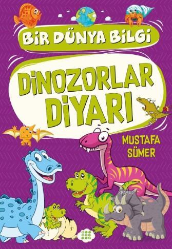 Dinozorlar Diyarı - Bir Dünya Bilgi | Mustafa Sümer | Dokuz Yayınları