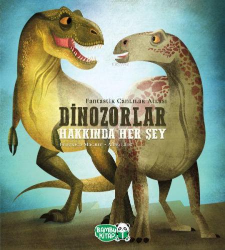 Dinozorlar Hakkında Her Şey | Federica Magrin | Bambu Kitap