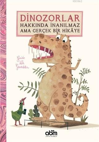 Dinozorlar Hakkında İnanılmaz Ama Gerçek Bir Hikaye | Guido van Genech