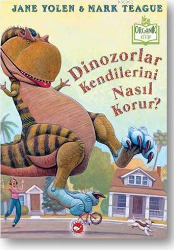 Dinozorlar Kendilerini Nasıl Korur? | Jane Yolen | Beyaz Balina Yayınl