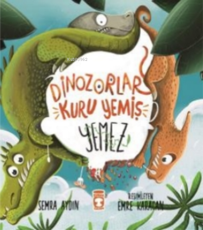 Dinozorlar Kuru Yemiş Yemez | Semra Aydın | Timaş Çocuk