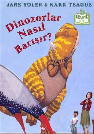 Dinozorlar Nasıl Barışır? | Jane Yolen | Beyaz Balina Yayınları