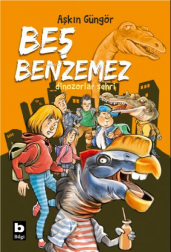 Dinozorlar Şehri - Beş Benzemez | Aşkın Güngör | Bilgi Yayınevi