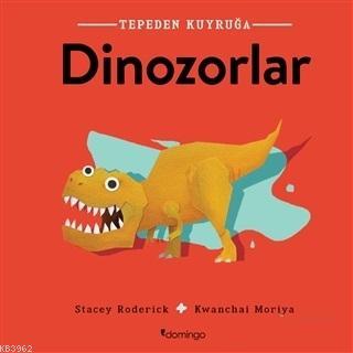 Dinozorlar - Tepeden Kuyruğa | Stacey Roderick | Domingo Yayınevi