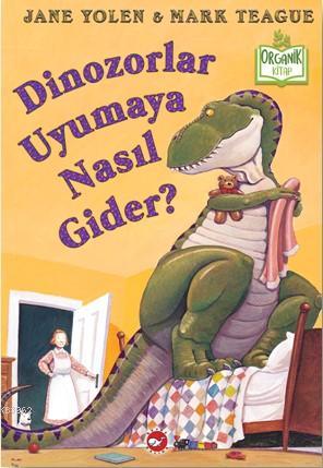 Dinozorlar Uyumaya Nasıl Gider? | Jane Yolen | Beyaz Balina Yayınları