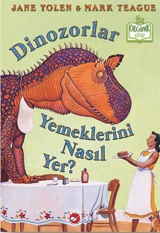 Dinozorlar Yemeklerini Nasıl Yer? | Jane Yolen | Beyaz Balina Yayınlar