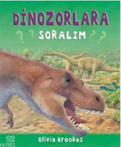 Dinozorlara Soralım | Olivia Brookes | 1001 Çiçek Kitaplar